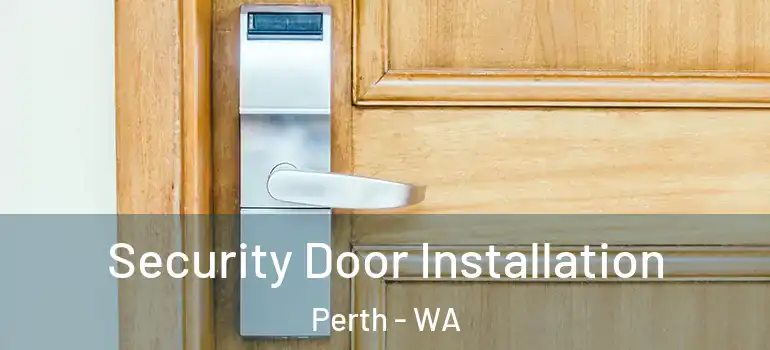 Security Door Installation Perth - WA