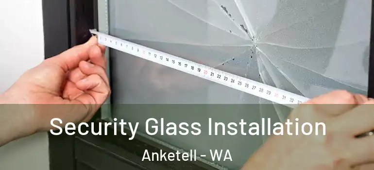  Security Glass Installation Anketell - WA