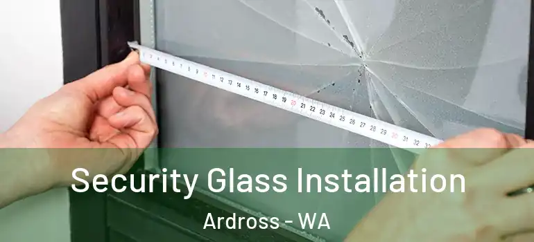  Security Glass Installation Ardross - WA
