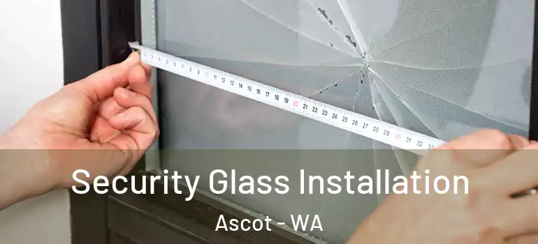  Security Glass Installation Ascot - WA