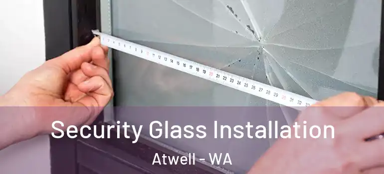  Security Glass Installation Atwell - WA