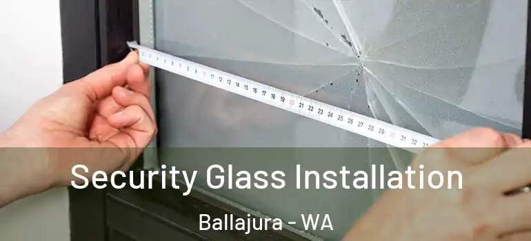  Security Glass Installation Ballajura - WA