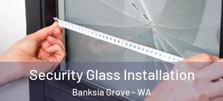 Security Glass Installation Banksia Grove - WA