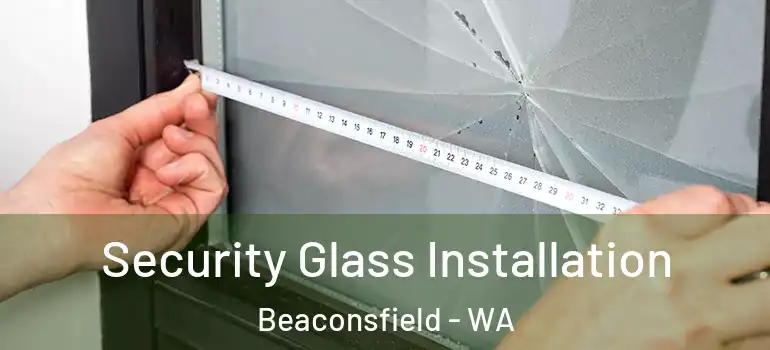  Security Glass Installation Beaconsfield - WA