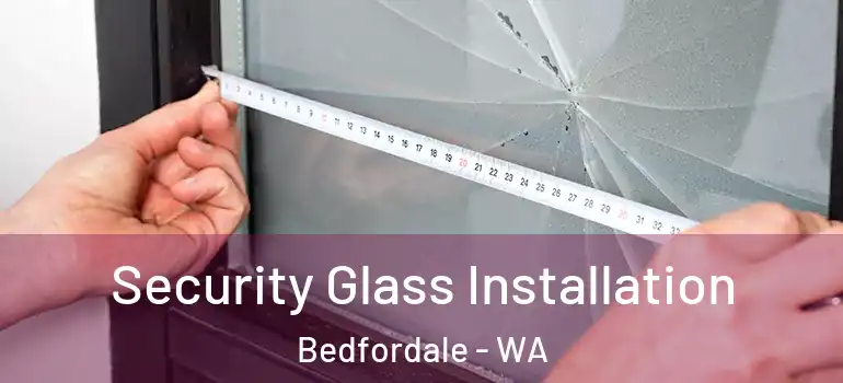  Security Glass Installation Bedfordale - WA