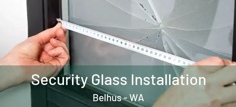 Security Glass Installation Belhus - WA