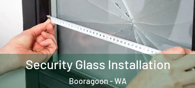  Security Glass Installation Booragoon - WA