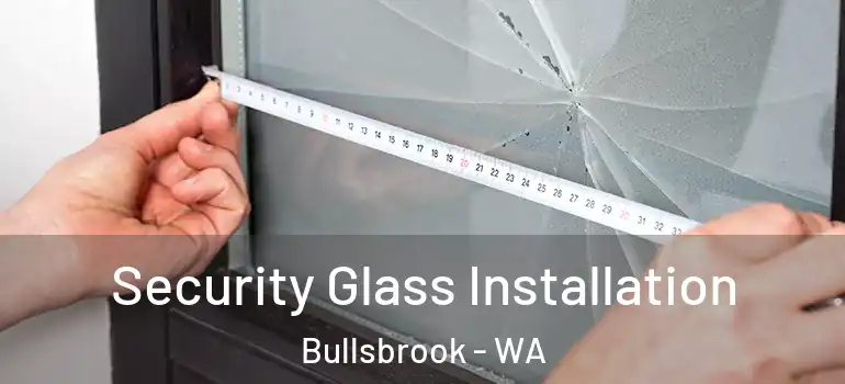 Security Glass Installation Bullsbrook - WA
