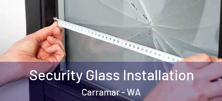 Security Glass Installation Carramar - WA