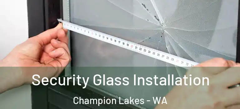 Security Glass Installation Champion Lakes - WA
