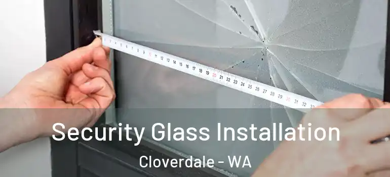  Security Glass Installation Cloverdale - WA