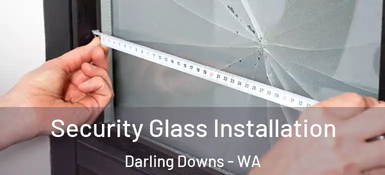Security Glass Installation Darling Downs - WA