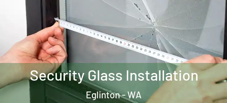 Security Glass Installation Eglinton - WA