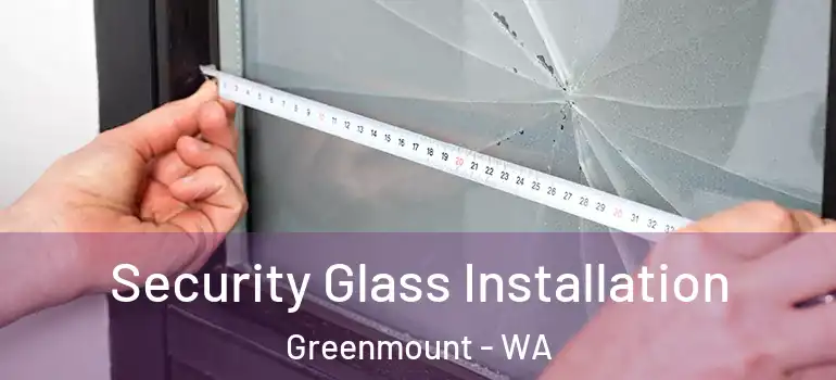  Security Glass Installation Greenmount - WA