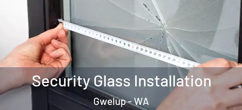 Security Glass Installation Gwelup - WA