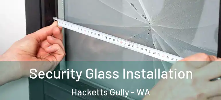 Security Glass Installation Hacketts Gully - WA