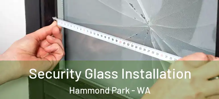  Security Glass Installation Hammond Park - WA