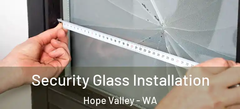  Security Glass Installation Hope Valley - WA