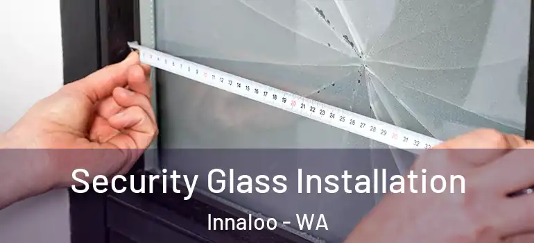  Security Glass Installation Innaloo - WA