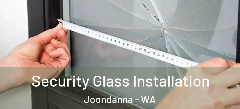  Security Glass Installation Joondanna - WA