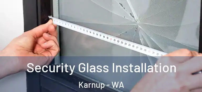  Security Glass Installation Karnup - WA