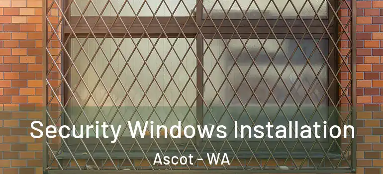 Security Windows Installation Ascot - WA