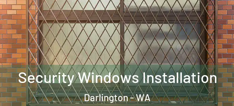 Security Windows Installation Darlington - WA