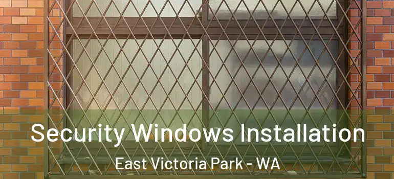 Security Windows Installation East Victoria Park - WA