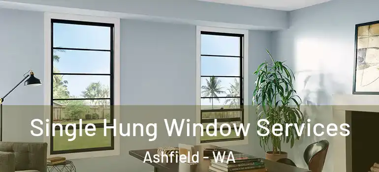 Single Hung Window Services Ashfield - WA