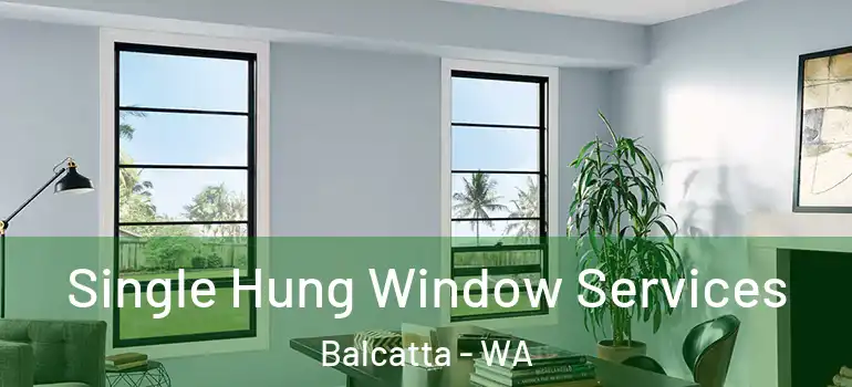  Single Hung Window Services Balcatta - WA