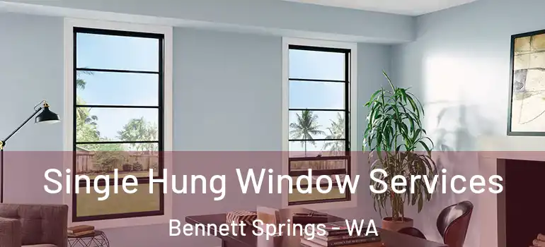 Single Hung Window Services Bennett Springs - WA
