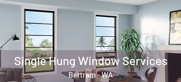 Single Hung Window Services Bertram - WA