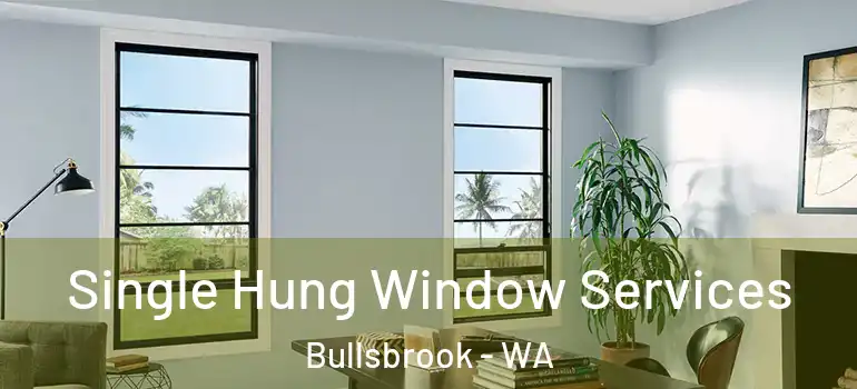  Single Hung Window Services Bullsbrook - WA
