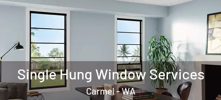 Single Hung Window Services Carmel - WA