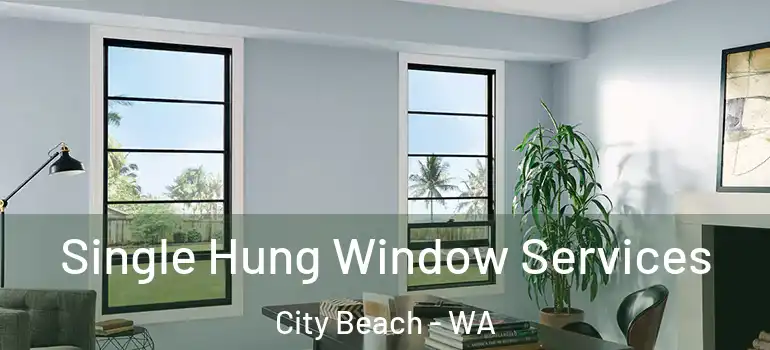  Single Hung Window Services City Beach - WA