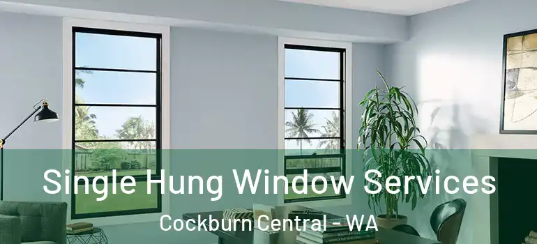  Single Hung Window Services Cockburn Central - WA