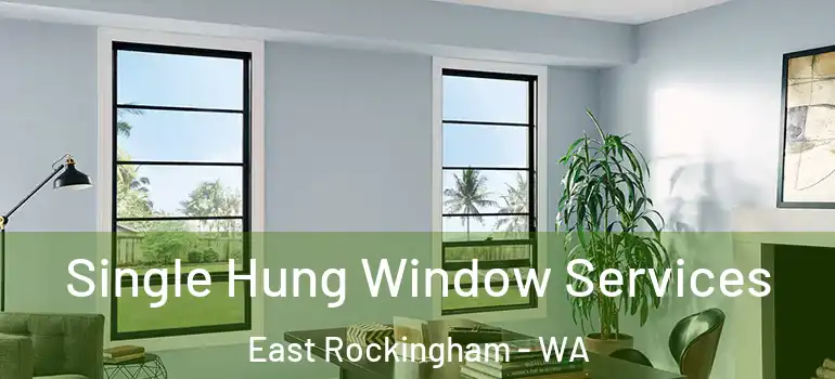 Single Hung Window Services East Rockingham - WA