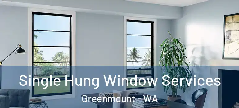  Single Hung Window Services Greenmount - WA