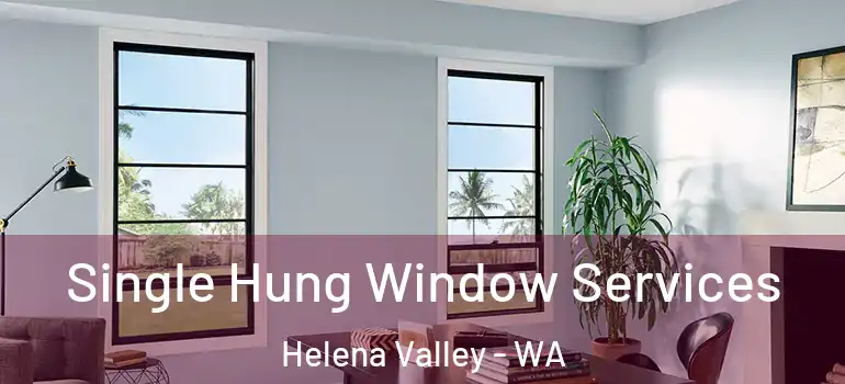  Single Hung Window Services Helena Valley - WA