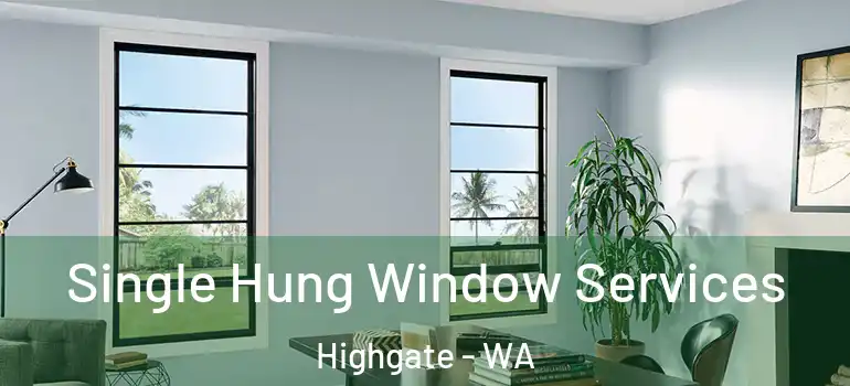 Single Hung Window Services Highgate - WA