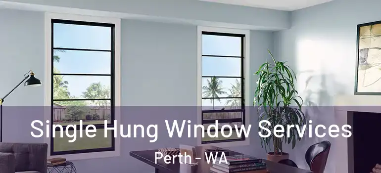  Single Hung Window Services Perth - WA