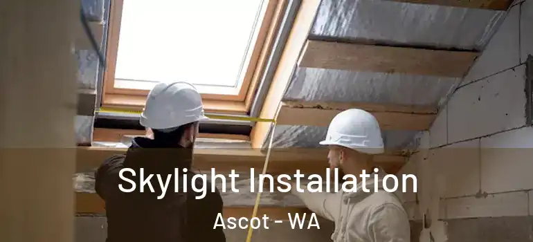 Skylight Installation Ascot - WA