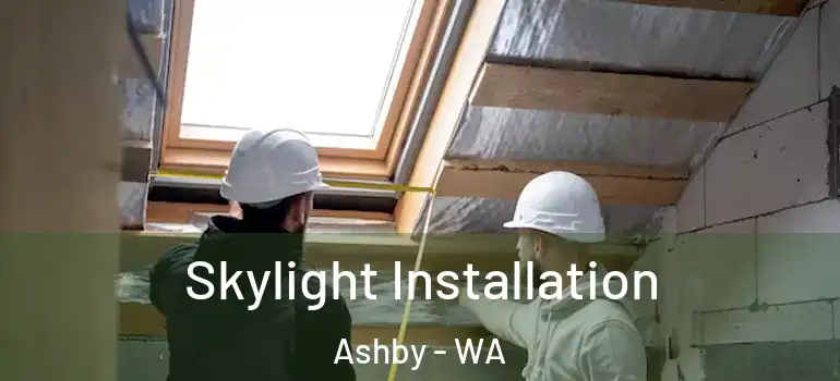 Skylight Installation Ashby - WA