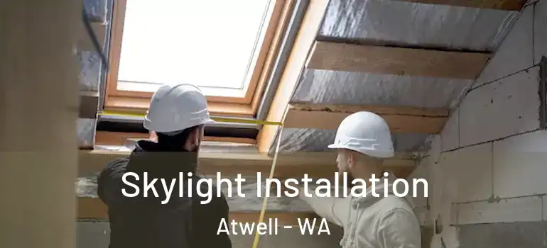  Skylight Installation Atwell - WA