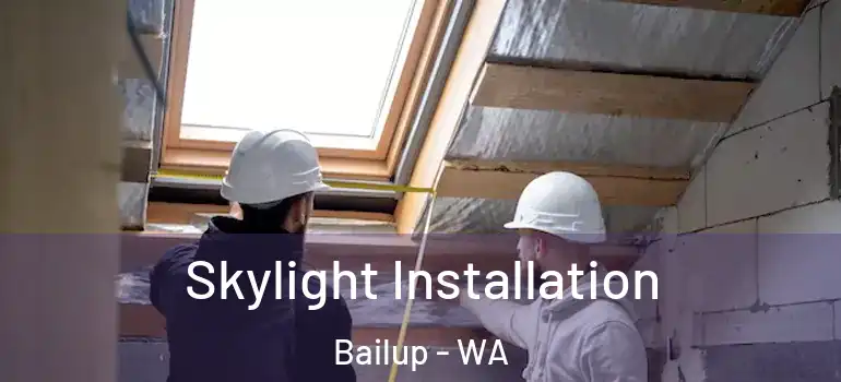 Skylight Installation Bailup - WA