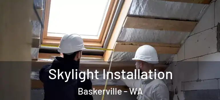 Skylight Installation Baskerville - WA