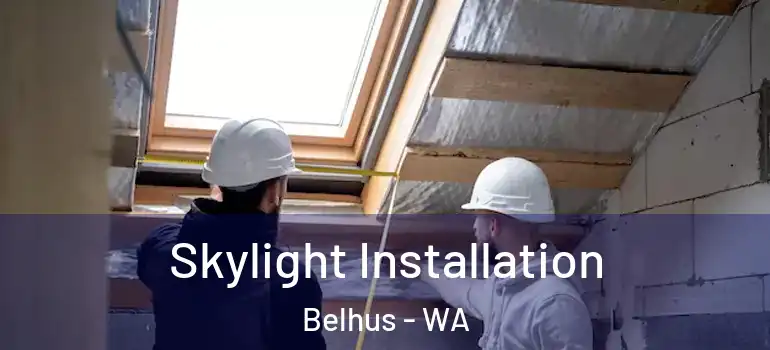 Skylight Installation Belhus - WA
