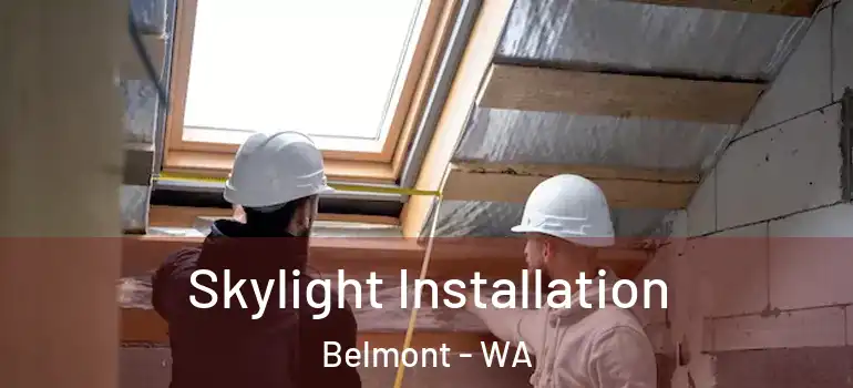  Skylight Installation Belmont - WA
