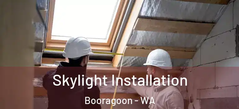 Skylight Installation Booragoon - WA
