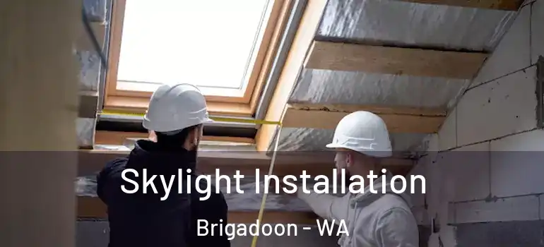 Skylight Installation Brigadoon - WA